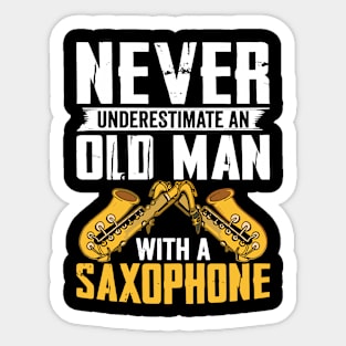 Never underestimate an old man with a saXOPHONE Sticker